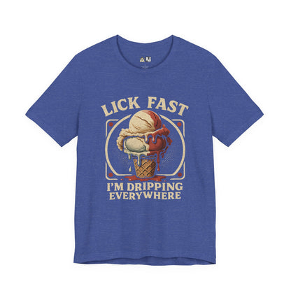 Lick Fast I’m Dripping Everywhere – Unisex Streetwear Graphic Tee
