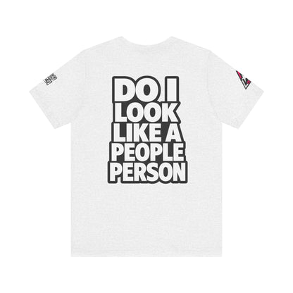 Do I Look Like a People Person? Graphic T-Shirt | Sarcastic Streetwear Tee