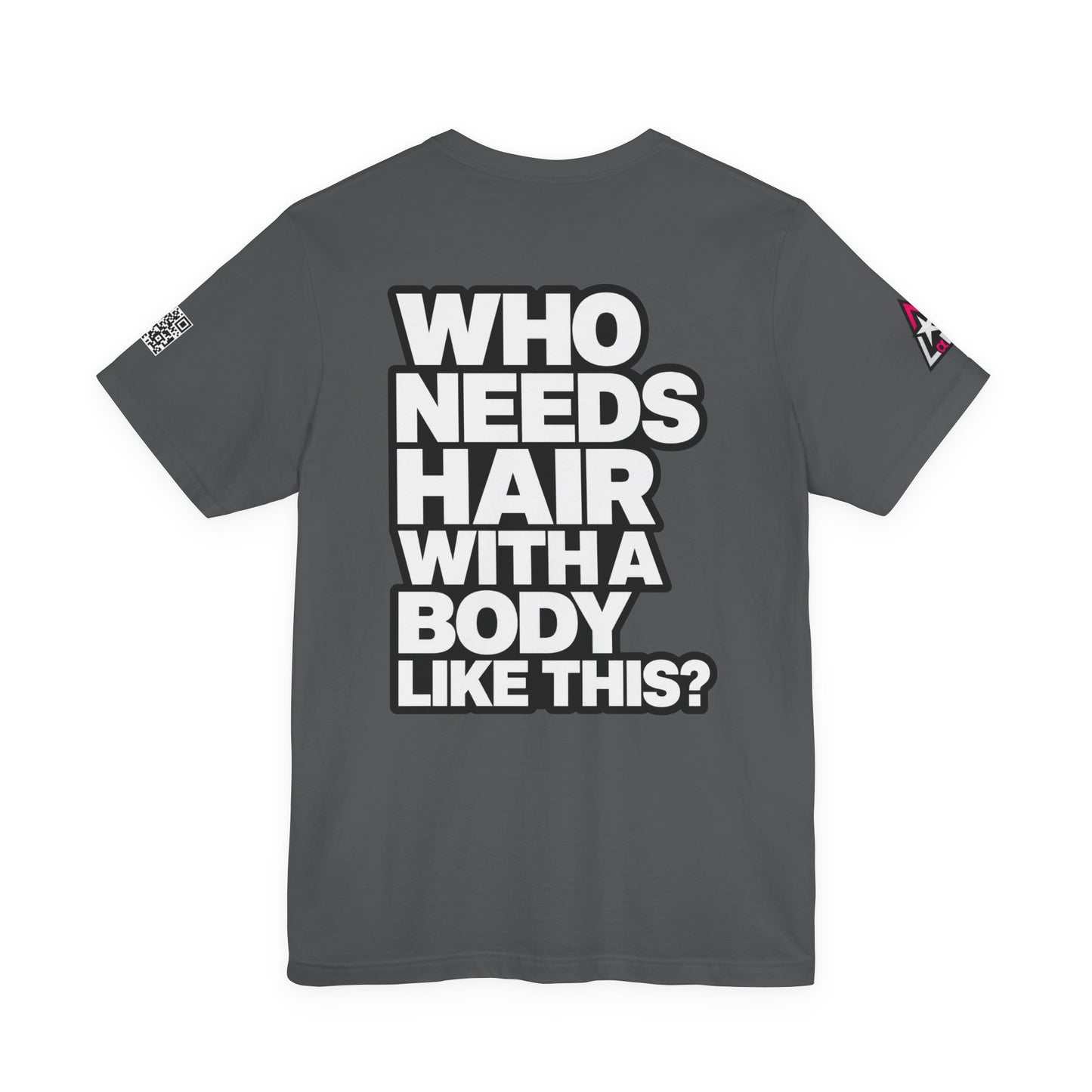 Who Needs Hair With a Body Like This? – Funny Confidence Graphic Tee