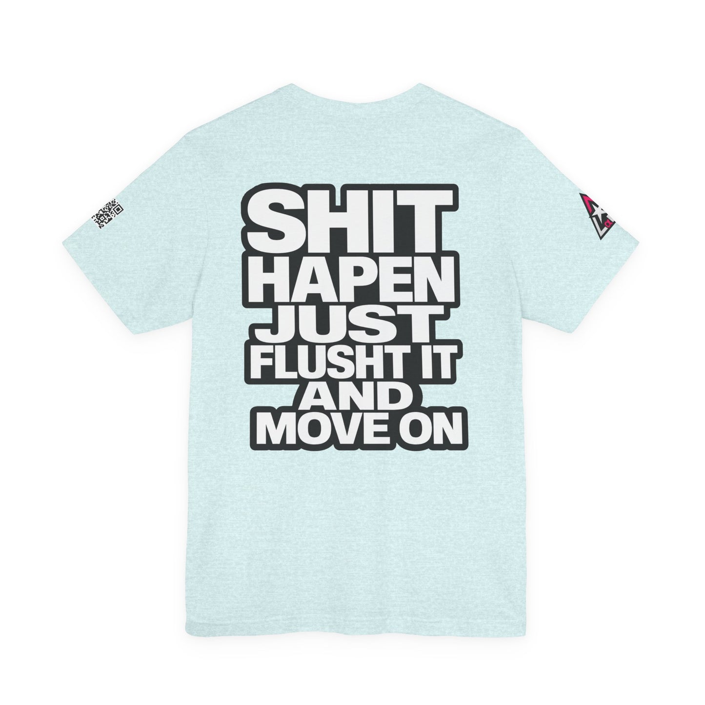 Shit Happens Graphic T-Shirt | Flush It & Move On Sarcastic Tee