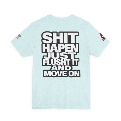 Shit Happens Graphic T-Shirt | Flush It & Move On Sarcastic Tee