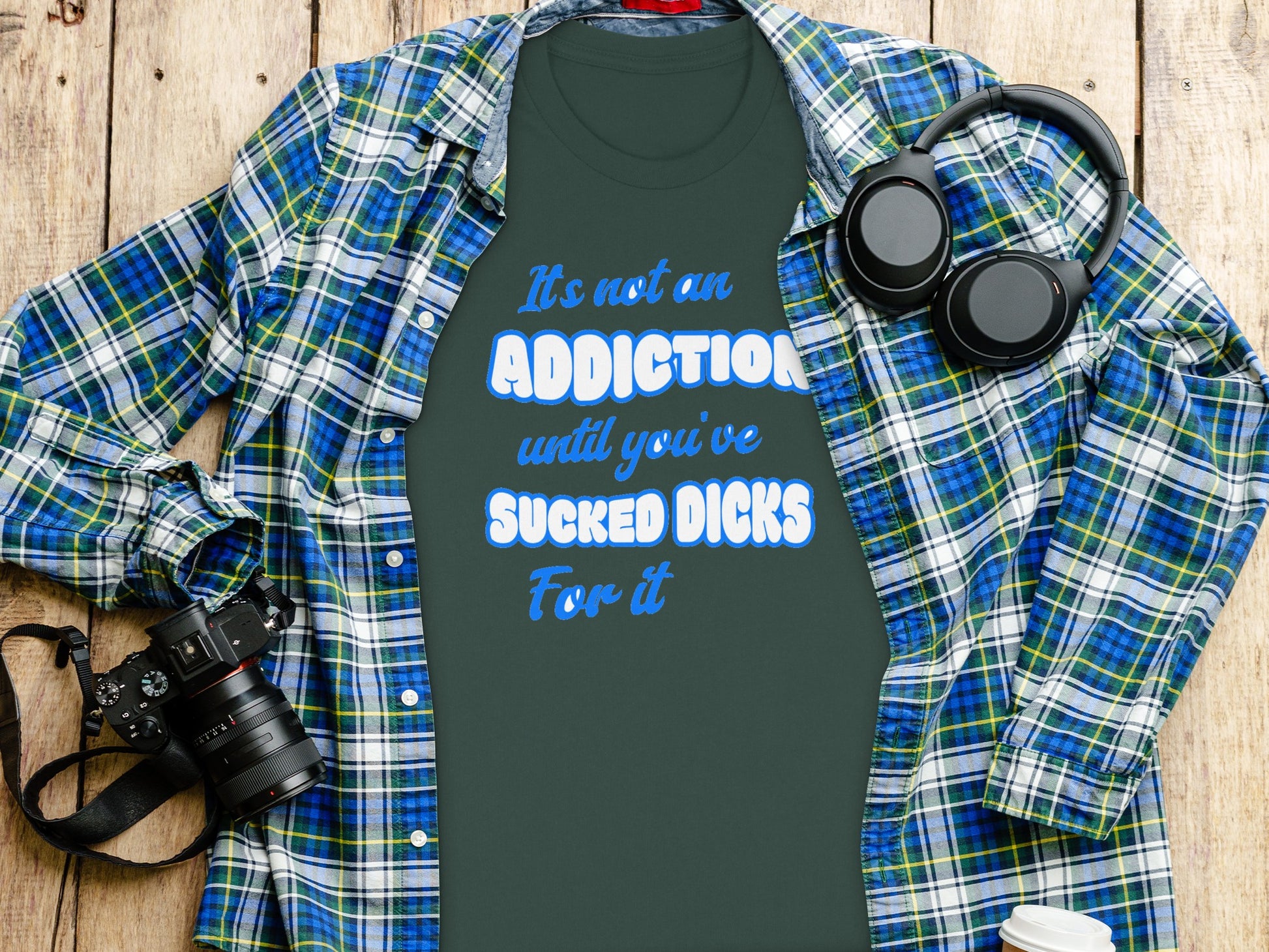 It's not an ADDICTION until you've SUCKED DICKS shirt
