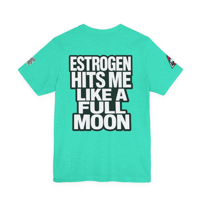 Estrogen Hits Me Like a Full Moon – Funny Hormone Graphic Tee