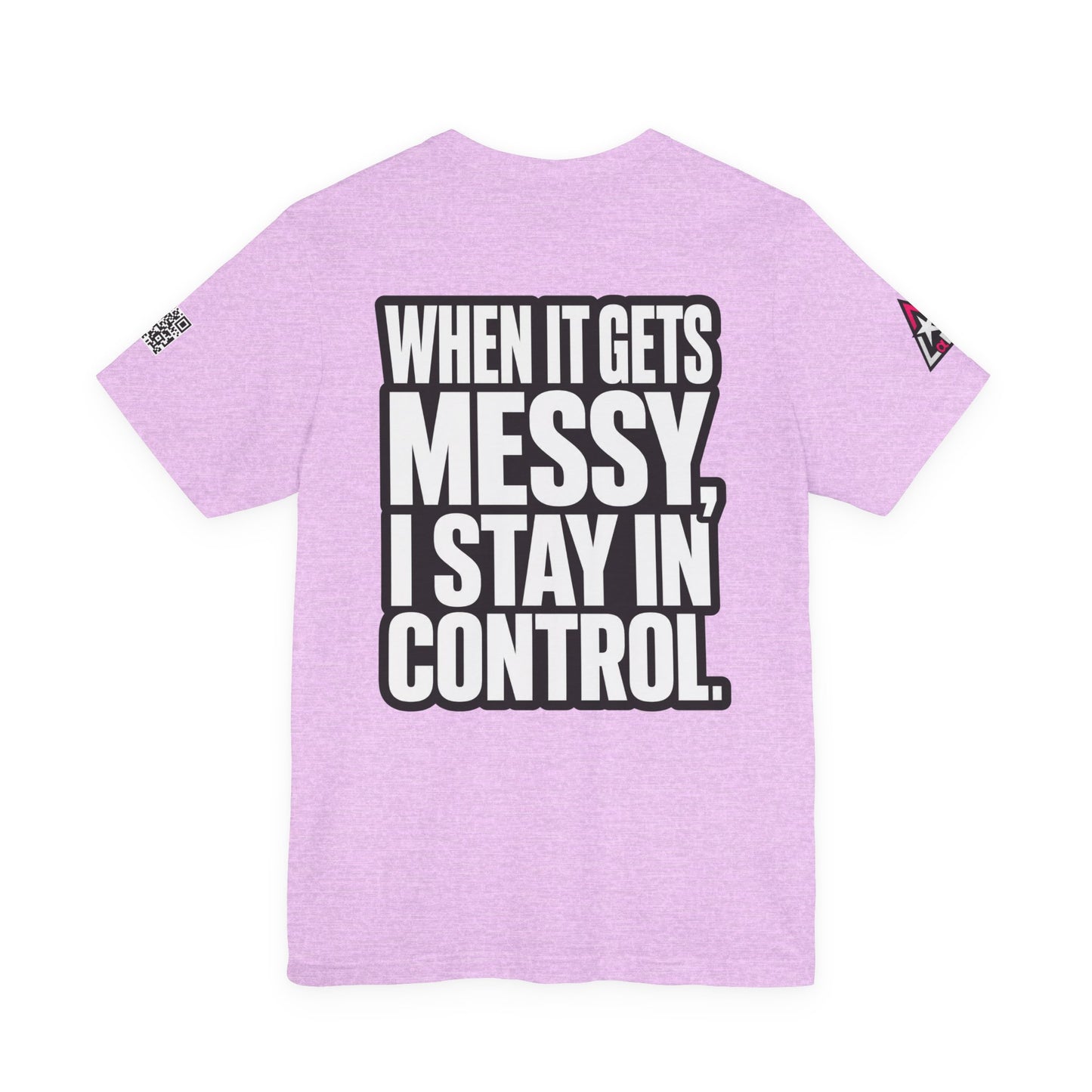 When It Gets Messy, I Stay in Control – Bold Attitude Graphic Tee