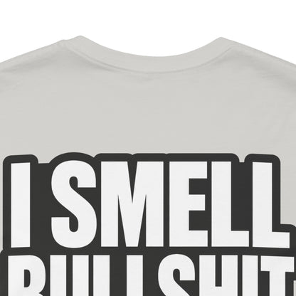 I Smell Bullshit – Bold Sarcastic Graphic Tee