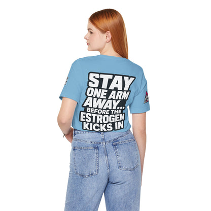 Stay One Arm Away – Funny Estrogen Warning Graphic Tee