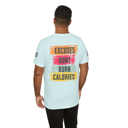 Excuses Don’t Burn Calories Graphic T-Shirt | Fitness Motivation Tee | Gym Streetwear Shirt