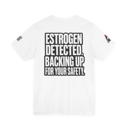 Estrogen Detected Backing Up for Your Safety – Funny Relationship Graphic Tee