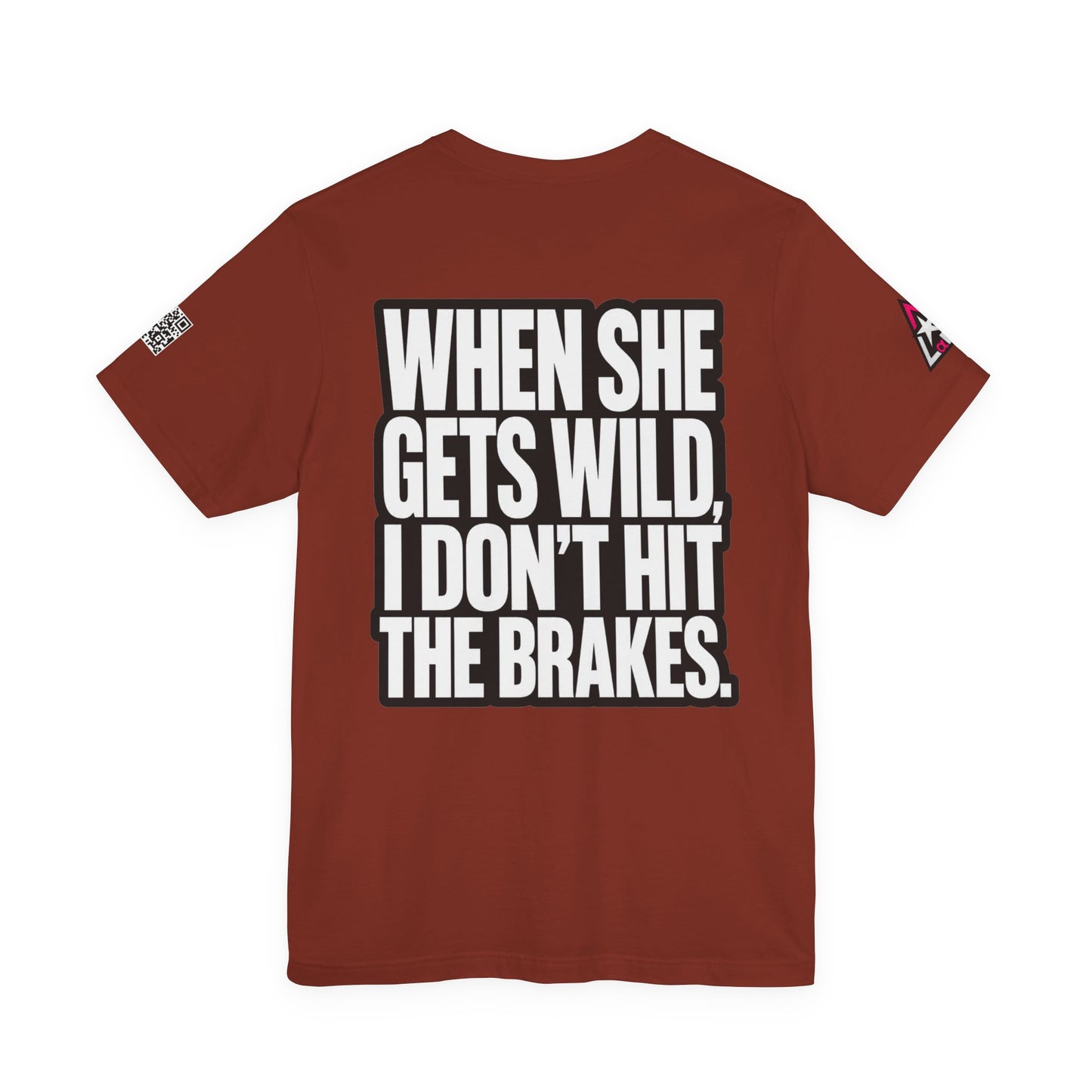 When She Gets Wild, I Don’t Hit the Brakes – Funny Dating Graphic Tee
