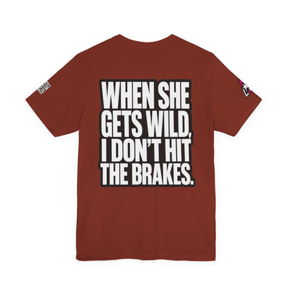 When She Gets Wild, I Don’t Hit the Brakes – Funny Dating Graphic Tee