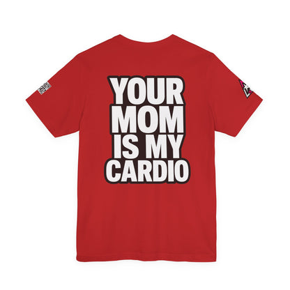 Your Mom Is My Cardio – Funny Adult Graphic Tee