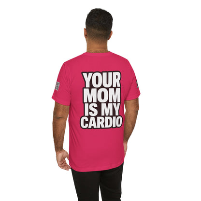 Your Mom Is My Cardio – Funny Adult Graphic Tee