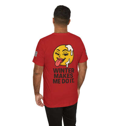 Winter Makes Me Do It Graphic T-Shirt | Funny Winter Tee | Cheeky Snow Lover Shirt