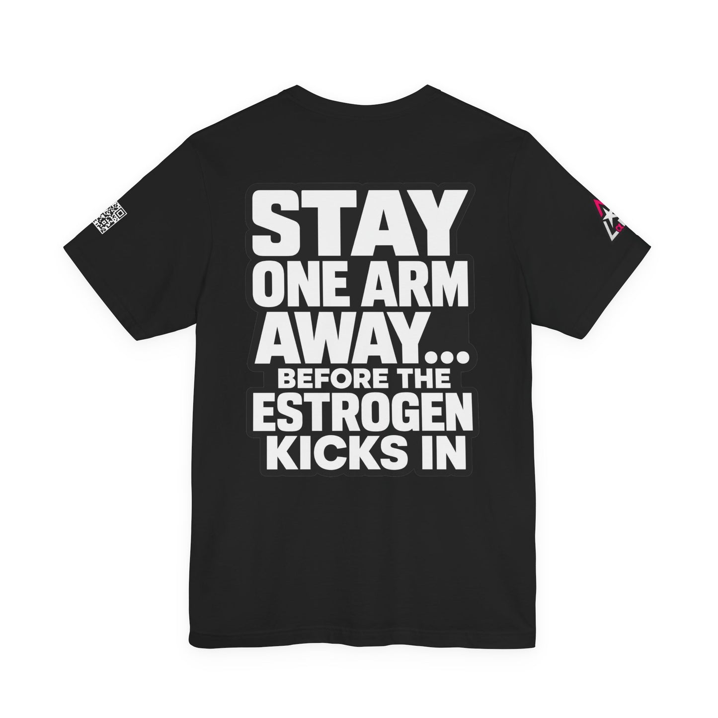 Stay One Arm Away – Funny Estrogen Warning Graphic Tee