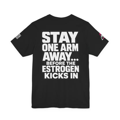 Stay One Arm Away – Funny Estrogen Warning Graphic Tee