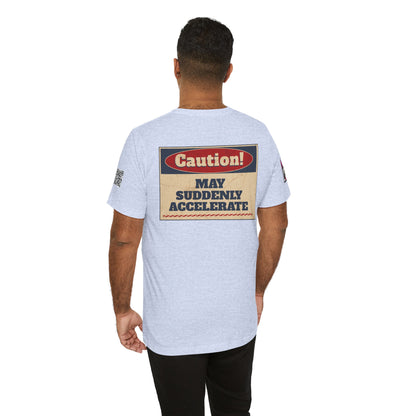 Caution! May Suddenly Accelerate Graphic T-Shirt | Funny Speed Tee | Bold Streetwear Shirt