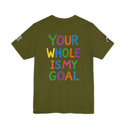 Your Whole Is My Goal Graphic T-Shirt | Funny Double Meaning Tee | Cheeky Streetwear