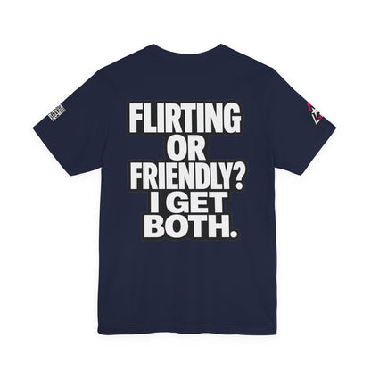 Flirting or Friendly? I Get Both – Funny Dating Graphic Tee