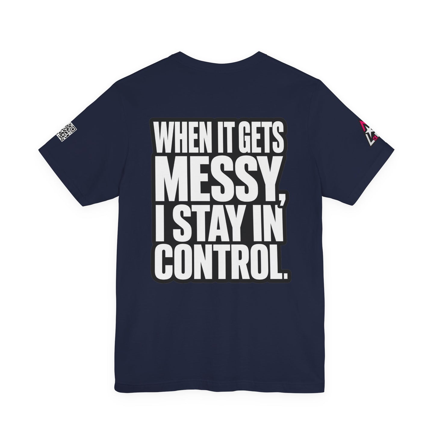 When It Gets Messy, I Stay in Control – Bold Attitude Graphic Tee