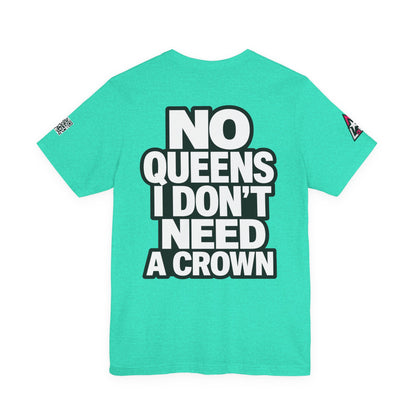 No Queens, I Don’t Need a Crown – Bold Statement Graphic Tee