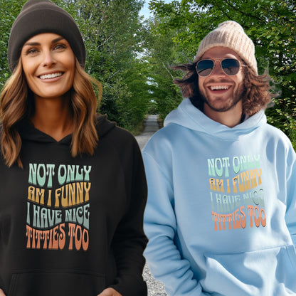 Not Only Am I Funny I Have Nice Tittles Too hoodie