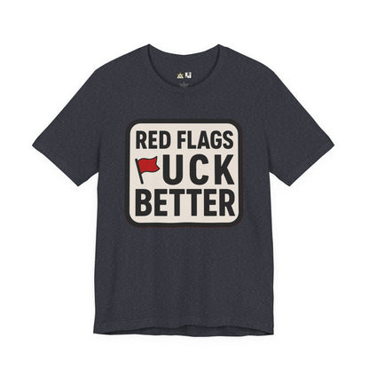 Red Flags F*ck Better – Unisex Streetwear Graphic Tee