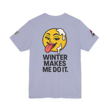 Winter Makes Me Do It Graphic T-Shirt | Funny Winter Tee | Cheeky Snow Lover Shirt