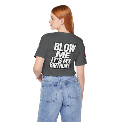 Blow Me, It’s My Birthday – Funny Birthday Graphic Tee