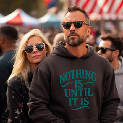 Inspirational Nothing Is Until It Is Hoodie product