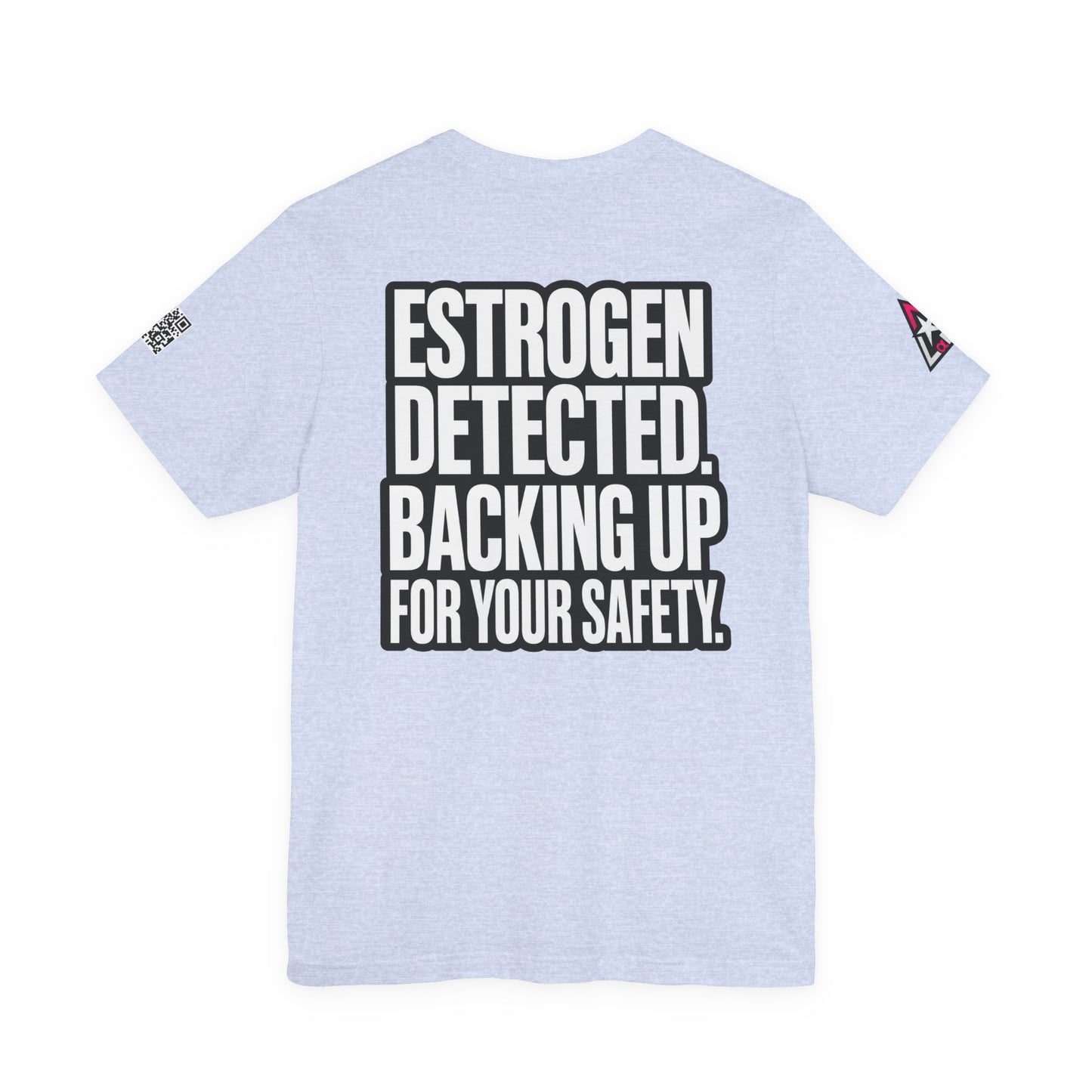Estrogen Detected Backing Up for Your Safety – Funny Relationship Graphic Tee