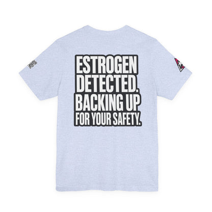 Estrogen Detected Backing Up for Your Safety – Funny Relationship Graphic Tee
