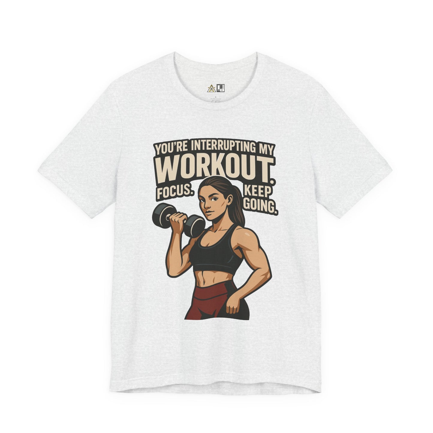 You’re Interrupting My Workout – Focus. Keep Going. Unisex Gym Streetwear Tee