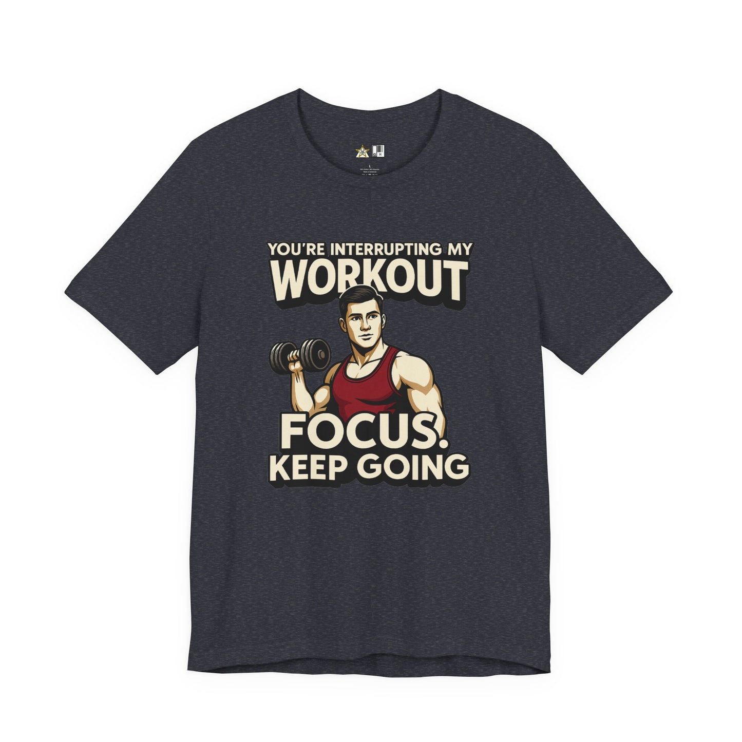 You’re Interrupting My Workout – Focus. Keep Going. Unisex Gym Streetwear Tee (Male Edition)