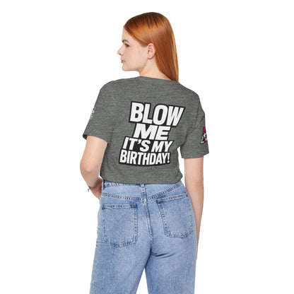 Blow Me, It’s My Birthday – Funny Birthday Graphic Tee
