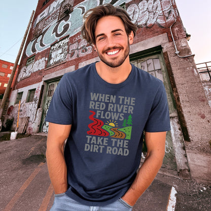 When The Red River Flows Take The Dirt Road T-shirt