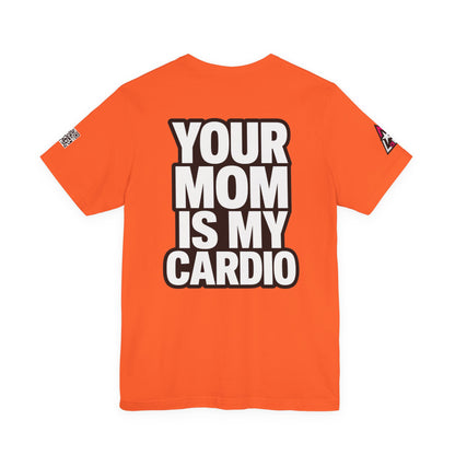 Your Mom Is My Cardio – Funny Adult Graphic Tee