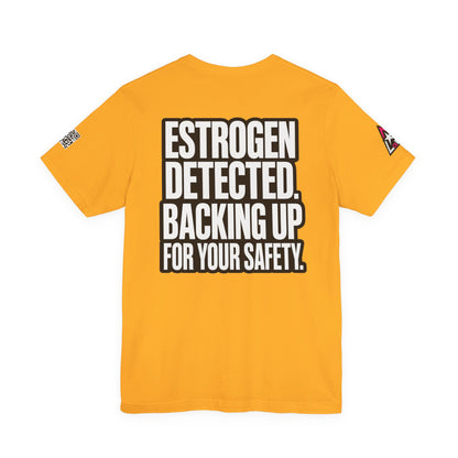 Estrogen Detected Backing Up for Your Safety – Funny Relationship Graphic Tee