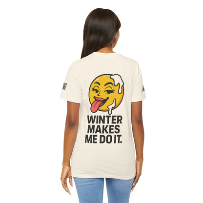 Winter Makes Me Do It Graphic T-Shirt | Funny Winter Tee | Cheeky Snow Lover Shirt