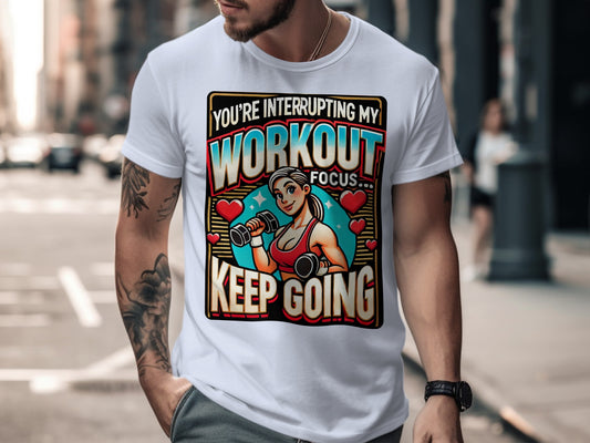You're Interrupting My Workout Focus Keep Going T-shirt product