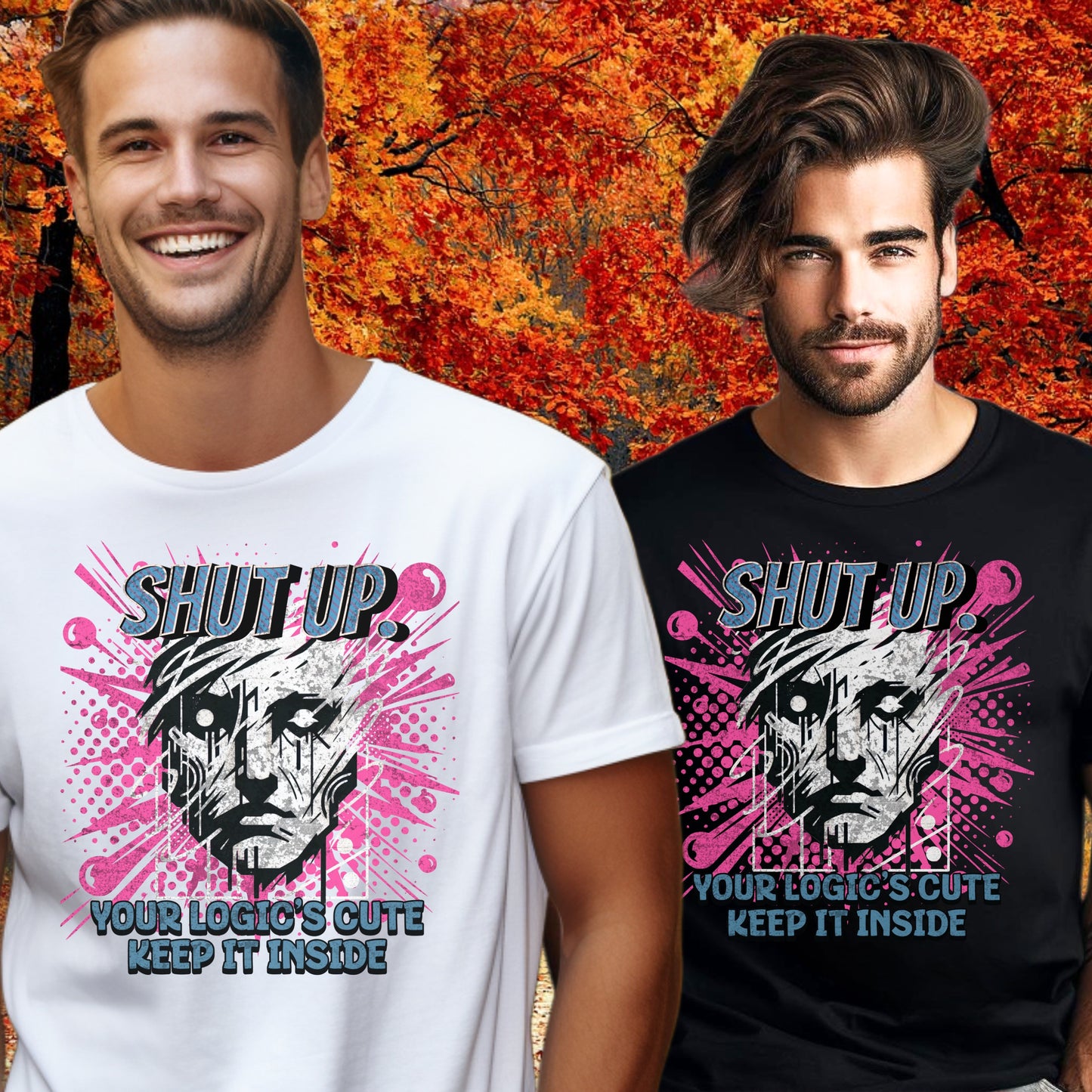 SHUT UP YOUR LOGIC'S CUTE KEEP IT INSIDE graphic product