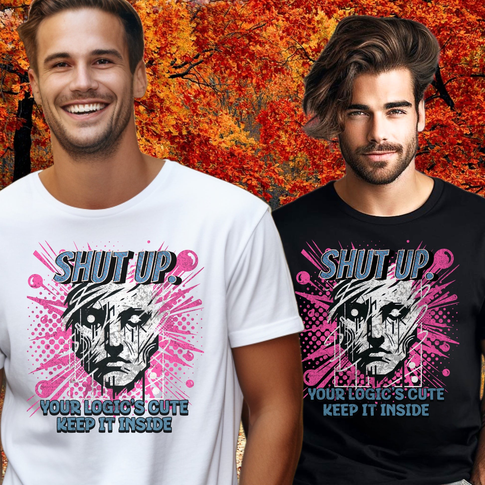 SHUT UP YOUR LOGIC'S CUTE KEEP IT INSIDE graphic product
