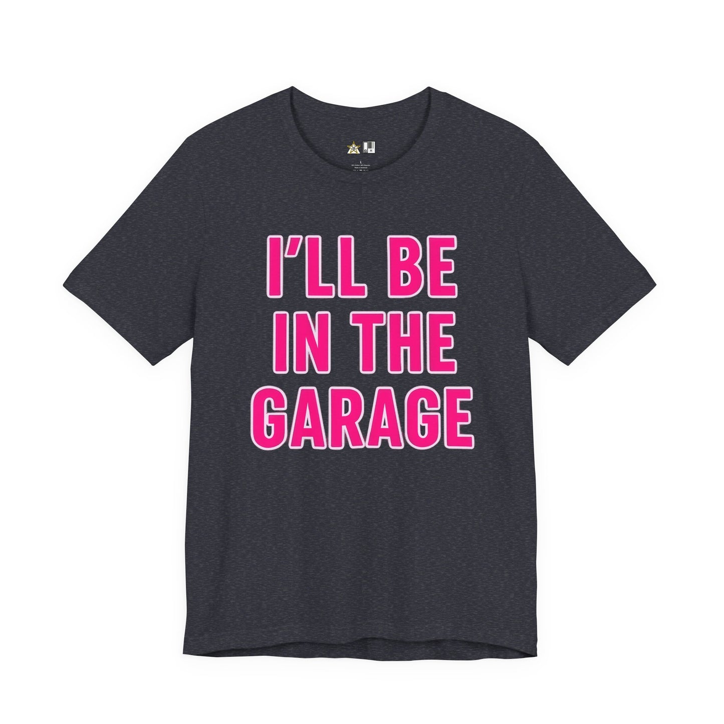 I’LL BE IN THE GARAGE Garage Mode Activated – unisex streetwear graphic tee