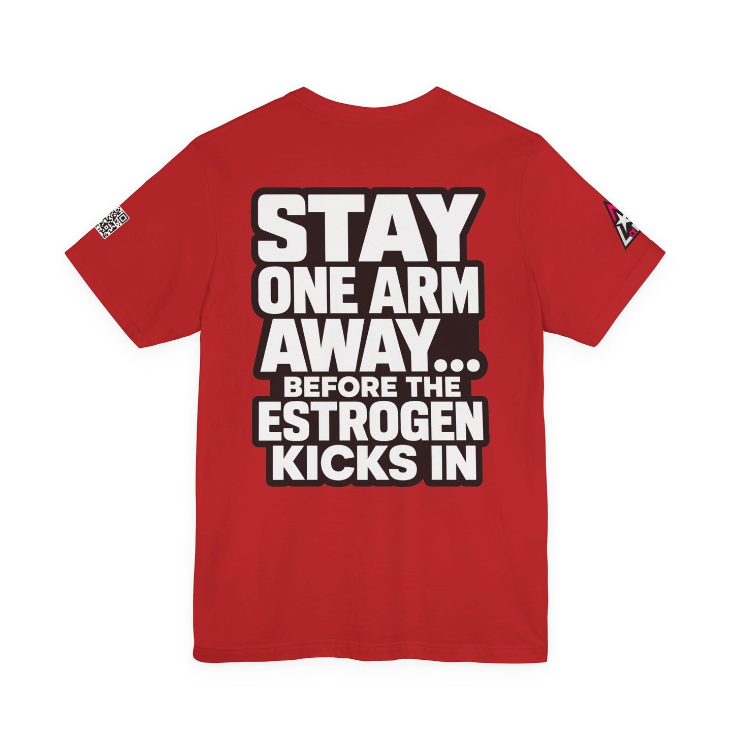 Stay One Arm Away – Funny Estrogen Warning Graphic Tee