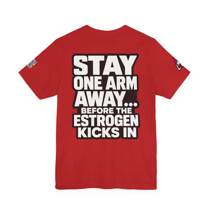 Stay One Arm Away – Funny Estrogen Warning Graphic Tee
