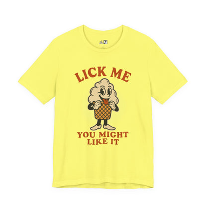 LICK ME YOU MIGHT LIKE IT – Unisex Streetwear Graphic Tee