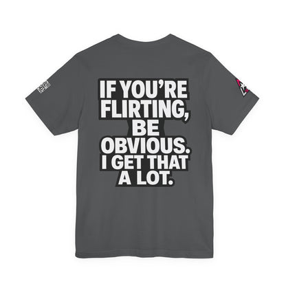 If You’re Flirting, Be Obvious – Funny Flirty Graphic Tee