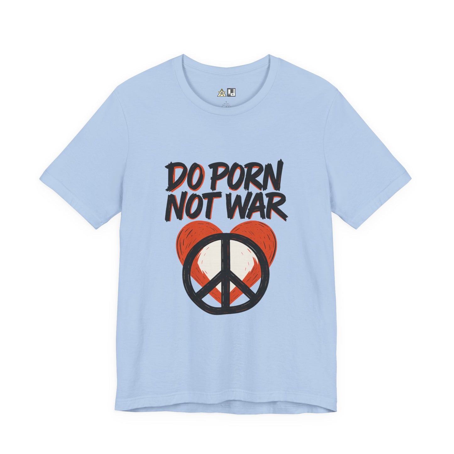Do Porn Not War – Unisex Provocative Streetwear Tee