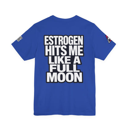 Estrogen Hits Me Like a Full Moon – Funny Hormone Graphic Tee