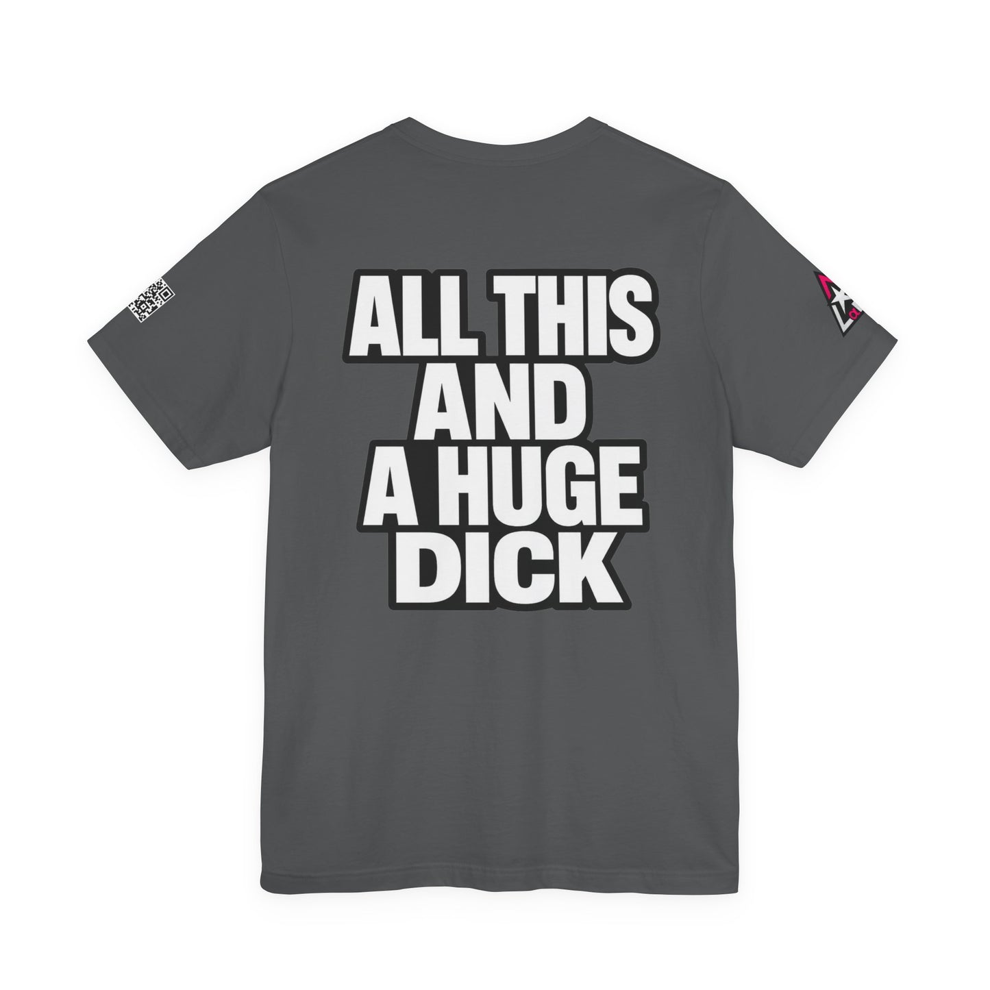 All This and a Huge Dick – Funny Cocky Graphic Tee