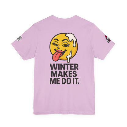Winter Makes Me Do It Graphic T-Shirt | Funny Winter Tee | Cheeky Snow Lover Shirt